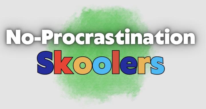 No-Procrastination Skoolers