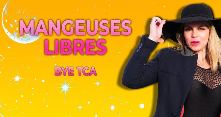 Mangeuse LIBRE – Bye TCA